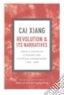 Revolution and Its Narratives libro in lingua di Cai Xiang, Karl Rebecca E. (EDT), Zhong Xueping (EDT)