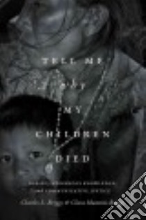Tell Me Why My Children Died libro in lingua di Briggs Charles L., Mantini-Briggs Clara