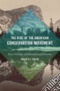 The Rise of the American Conservation Movement libro in lingua di Taylor Dorceta E.