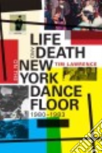 Life and Death on the New York Dance Floor 1980-1983 libro in lingua di Lawrence Tim