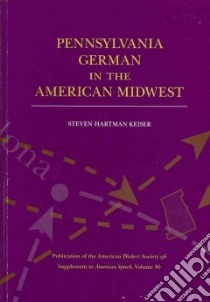 Pennsylvania German in the American Midwest libro in lingua di Keiser Steven Hartman
