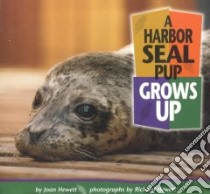 A Harbor Seal Pup Grows Up libro in lingua di Hewett Joan, Hewett Richard (ILT)