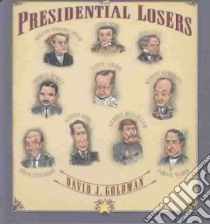 Presidential Losers libro in lingua di Goldman David J.