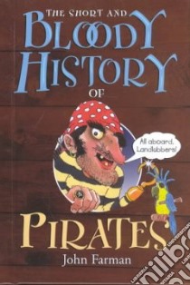 The Short and Bloody History of Pirates libro in lingua di Farman John