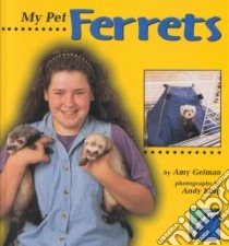 My Pet Ferrets libro in lingua di Gelman Amy, King Andy (PHT), King Andy (ILT)