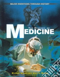 The History Of Medicine libro in lingua di Woods Michael, Woods Mary B.