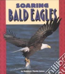 Soaring Bald Eagles libro in lingua di Martin-James Kathleen