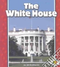 The White House libro in lingua di Braithwaite Jill