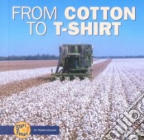 From Cotton to T-Shirt libro in lingua di Nelson Robin