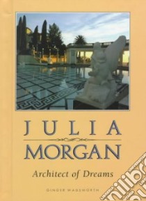 Julia Morgan, Architect of Dreams libro in lingua di Wadsworth Ginger