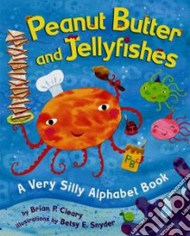 Peanut Butter And Jellyfishes libro in lingua di Cleary Brian P., Snyder Betsy E. (ILT)