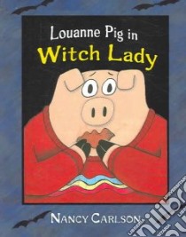 Louanne Pig in Witch Lady libro in lingua di Carlson Nancy L.