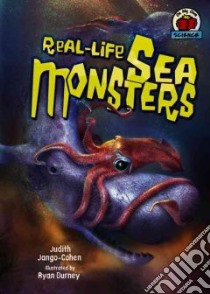 Real-Life Sea Monsters libro in lingua di Jango-Cohen Judith, Burney Ryan (ILT)