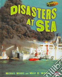 Disasters at Sea libro in lingua di Woods Michael, Woods Mary B.