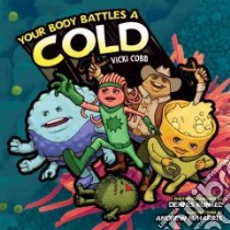Your Body Battles a Cold libro in lingua di Cobb Vicki, Kunkel Dennis (CON), Harris Andrew N. (ILT)