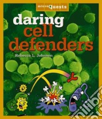 Daring Cell Defenders libro in lingua di Johnson Rebecca L., Desrocher Jack (ILT), Fairman Jennifer E. (ILT)