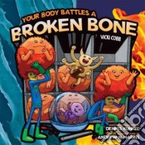 Your Body Battles a Broken Bone libro in lingua di Cobb Vicki, Kunkel Dennis (CON), Harris Andrew N. (ILT)