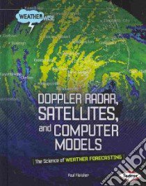 Doppler Radar, Satellites, and Computer Models libro in lingua di Fleisher Paul