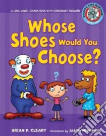 Whose Shoes Would You Choose? libro in lingua di Cleary Brian P., Miskimins Jason (ILT)