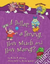 A Dollar, a Penny, How Much and How Many? libro in lingua di Cleary Brian P., Gable Brian (ILT)
