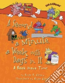 A Second, a Minute, a Week With Days in It libro in lingua di Cleary Brian P., Gable Brian (ILT)