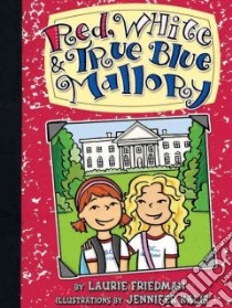 Red, White & True Blue Mallory libro in lingua di Friedman Laurie B., Kalis Jennifer (ILT)