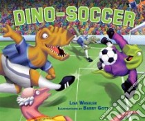 Dino-Soccer libro in lingua di Wheeler Lisa, Gott Barry (ILT)