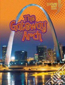 The Gateway Arch libro in lingua di Bullard Lisa