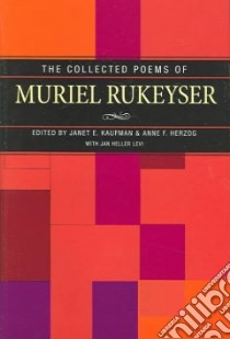 The Collected Poems Of Muriel Rukeyser libro in lingua di Kaufman Janet E., Herzog Anne F., Levi Jan Heller, Rukeyser Muriel