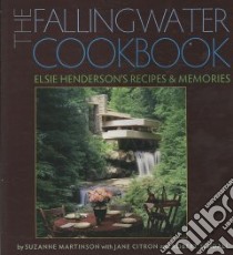 The Fallingwater Cookbook libro in lingua di Martinson Suzanne, Citron Jane (CON), Sendall Robert (CON)