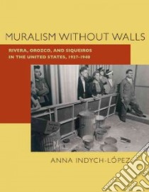 Muralism Without Walls libro in lingua di Indych-lopez Anna