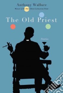 The Old Priest libro in lingua di Wallace Anthony