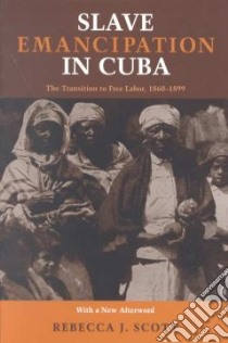 Slave Emancipation in Cuba libro in lingua di Scott Rebecca J.