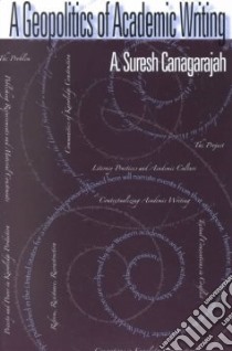 A Geopolitics of Academic Writing libro in lingua di Canagarajah A. Suresh