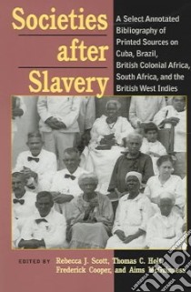 Societies After Slavery libro in lingua di Scott Rebecca J. (EDT), Thomas Holt C. (EDT), Cooper Frederick (EDT), McGuinness Aims (EDT)