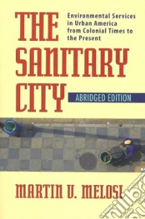 The Sanitary City libro in lingua di Melosi Martin V.