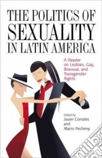 The Politics of Sexuality in Latin America libro in lingua di Corrales Javier (EDT), Pecheny Mario (EDT)