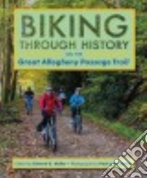 Biking Through History on the Great Allegheny Passage Trail libro in lingua di Muller Edward K. (EDT), Wiegman Paul G. (PHT)