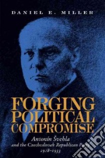 Forging Political Compromise libro in lingua di Miller Daniel E.
