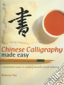 Chinese Calligraphy Made Easy libro in lingua di Yue Rebecca