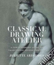 The Classical Drawing Atelier libro in lingua di Aristides Juliette