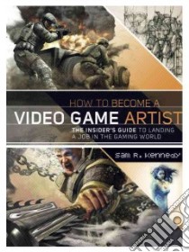 How to Become a Video Game Artist libro in lingua di Kennedy Sam R.