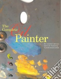 The Complete Oil Painter libro in lingua di Gorst Brian