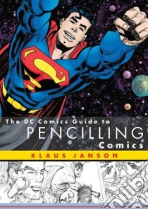 The Dc Comics Guide to Pencilling Comics libro in lingua di Janson Klaus