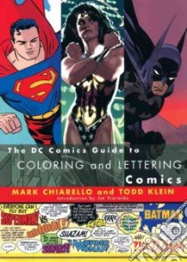 The DC Comics Guide to Coloring and Lettering Comics libro in lingua di Chiarello Mark, Klein Todd