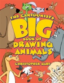 The Cartoonist's Big Book of Drawing Animals libro in lingua di Hart Christopher