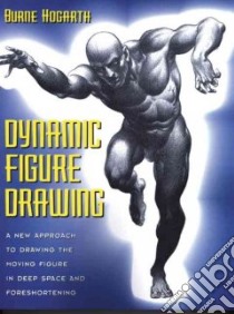 Dynamic Figure Drawing libro in lingua di Hogarth Burne