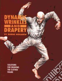 Dynamic Wrinkles and Drapery libro in lingua di Hogarth Burne