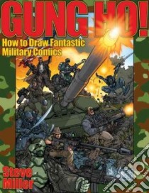Gung Ho! How to Draw Fantastic Military Comics libro in lingua di Miller Steve