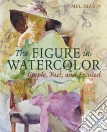 The Figure in Watercolor libro in lingua di Stabin Mel